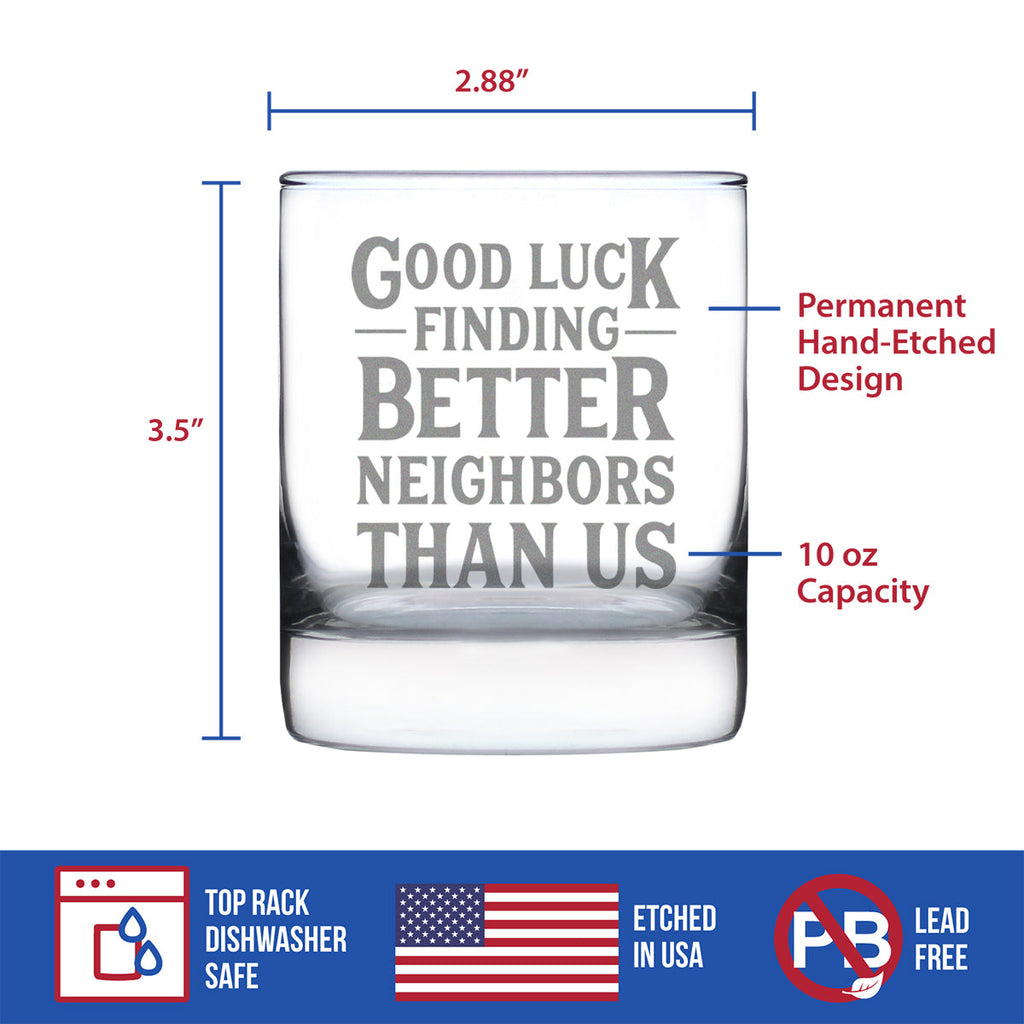 Good Luck Finding Better Neighbors Than Us Whiskey Rocks Glass